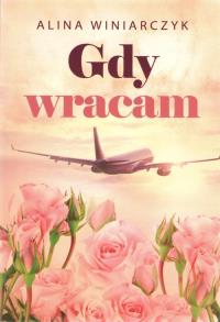 Gdy wracam. Autor: Alina Winiarczyk. Dobreksiazki.pl Okładka książki Gdy wracam