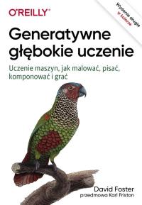 Generatywne głębokie uczenie. Autor: Foster David. Dobreksiazki.pl Okładka książki Generatywne głębokie uczenie