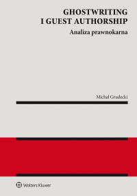 Ghostwriting i guest authorship. Analiza prawnokarna. Autor: Michał Grudecki. Dobreksiazki.pl Okładka książki Ghostwriting i guest authorship. Analiza prawnokarna