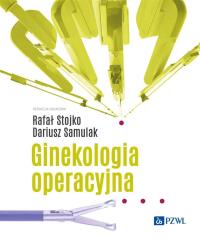 Ginekologia operacyjna. Autor: Stojko Rafał, Samulak Dariusz. Dobreksiazki.pl Okładka książki Ginekologia operacyjna