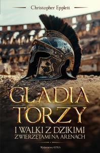 Gladiatorzy i walki ze zwierzętami na arenach. Autor: Epplett Christopher. Dobreksiazki.pl Okładka książki Gladiatorzy i walki ze zwierzętami na arenach