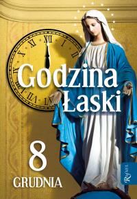 Godzina Łaski. 8 grudnia. Autor: Opracowanie zbiorowe. Dobreksiazki.pl Okładka książki Godzina Łaski. 8 grudnia