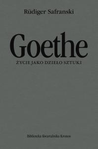 Goethe. Życie jako dzieło sztuki. Autor: Safranski Rudiger. Dobreksiazki.pl Okładka książki Goethe. Życie jako dzieło sztuki