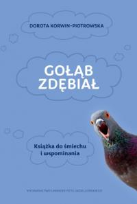 Gołąb zdębiał. Książka do śmiechu i wspominania. Autor: Dorota Korwin-Piotrowska. Dobreksiazki.pl Okładka książki Gołąb zdębiał. Książka do śmiechu i wspominania