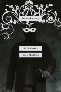 Gorączka nocy. Autor: Ed Brubaker, Phillips Sean, Jacob Phillips. Dobreksiazki.pl Okładka książki Gorączka nocy