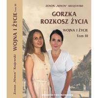 Gorzka rozkosz życia. Wojna i życie. Tom 3. Autor: Zenon 'Niwen' Krajewski. Dobreksiazki.pl Okładka książki Gorzka rozkosz życia. Wojna i życie. Tom 3