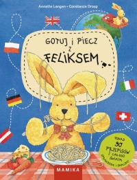 Gotuj i piecz z Feliksem. Autor: Annette Langen. Dobreksiazki.pl Okładka książki Gotuj i piecz z Feliksem