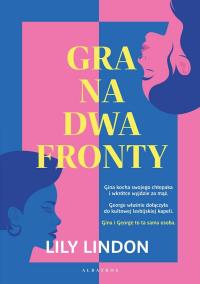 Gra na dwa fronty. Autor: Lily Lindon. Dobreksiazki.pl Okładka książki Gra na dwa fronty