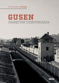 Gusen. Pamiętnik dziennikarza. Autor: Stanisław Nogaj. Dobreksiazki.pl Okładka książki Gusen. Pamiętnik dziennikarza