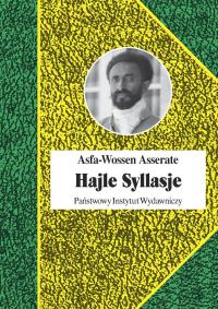 Hajle Syllasje Ostatni cesarz Etiopii. Autor: Asserate Asfa-Wossen. Dobreksiazki.pl Okładka książki Hajle Syllasje Ostatni cesarz Etiopii