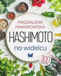 Hashimoto na widelcu (wyd. 2022). Autor: Magdalena Makarowska. Dobreksiazki.pl Okładka książki Hashimoto na widelcu (wyd. 2022)