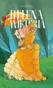 Helena Wiktoria. Tom 3. Autor: Katarzyna Witerscheim. Dobreksiazki.pl Okładka książki Helena Wiktoria. Tom 3