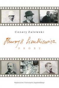 Henryk Sienkiewicz. Próby. Autor: Zalewski Cezary. Dobreksiazki.pl Okładka książki Henryk Sienkiewicz. Próby
