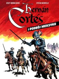 Hernan Cortes i podbój Meksyku. Autor: Stefan Weinfeld, Wróblewski Jerzy. Dobreksiazki.pl Okładka książki Hernan Cortes i podbój Meksyku