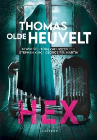 Hex. Autor: Thomas Olde-Heuvelt. Dobreksiazki.pl Okładka książki Hex