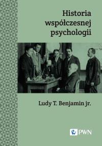 Historia współczesnej psychologii. Autor: Benjamin Ludy T.. Dobreksiazki.pl Okładka książki Historia współczesnej psychologii
