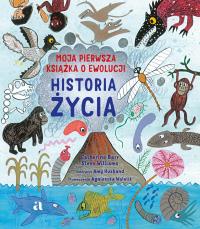 Historia życia. Moja pierwsza książka o ewolucji. Autor: Catherine Barr, Williams Steve. Dobreksiazki.pl Okładka książki Historia życia. Moja pierwsza książka o ewolucji