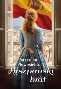 Hiszpański brat. Autor: Nowosielska Katarzyna. Dobreksiazki.pl Okładka książki Hiszpański brat