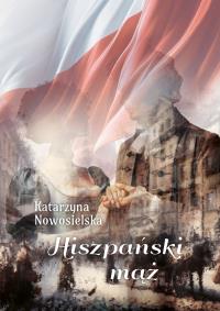 Hiszpański mąż. Autor: Nowosielska Katarzyna. Dobreksiazki.pl Okładka książki Hiszpański mąż