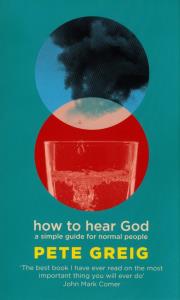 How to Hear God. Autor: Greig Pete. Dobreksiazki.pl Okładka książki How to Hear God
