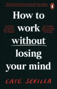 How to Work Without Losing You. Autor: Sevilla Cate. Dobreksiazki.pl Okładka książki How to Work Without Losing You