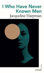 I Who Have Never Known Men. Autor: Harpman Jacqueline. Dobreksiazki.pl Okładka książki I Who Have Never Known Men