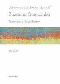 Idę słowem jak chlebem się sycić Fragmenty i krajobrazy Poezje. Autor: Zuzanna Ginczanka. Dobreksiazki.pl Okładka książki Idę słowem jak chlebem się sycić Fragmenty i krajobrazy Poezje