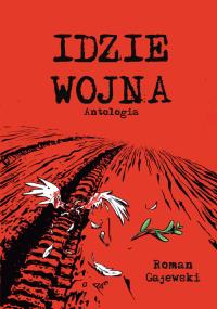 Idzie wojna. Autor: Gajewski Roman, Bogacz Łukasz, Janusz Grzegorz, Olszewski Przemysław, Żarnowiecki Jan. Dobreksiazki.pl Okładka książki Idzie wojna