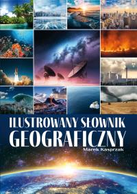 Ilustrowany słownik geograficzny. Autor: Marek Kasprzak. Dobreksiazki.pl Okładka książki Ilustrowany słownik geograficzny