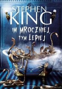 Im mroczniej, tym lepiej. Autor: King Stephen. Dobreksiazki.pl Okładka książki Im mroczniej, tym lepiej