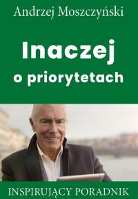 Inaczej o priorytetach. Autor: Andrzej Moszczyński. Dobreksiazki.pl Okładka książki Inaczej o priorytetach