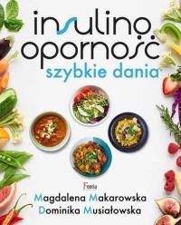 Insulinooporność. Szybkie dania w.2. Autor: Magdalena Makarowska, Musiałowska Dominika. Dobreksiazki.pl Okładka książki Insulinooporność. Szybkie dania w.2