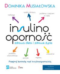 Insulinooporność. Zdrowa dieta i zdrowe życie. Wydanie II. Autor: Musiałowska Dominika. Dobreksiazki.pl Okładka książki Insulinooporność. Zdrowa dieta i zdrowe życie. Wydanie II