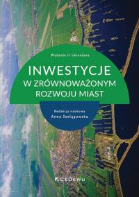 Inwestycje w zrównoważonym rozwoju miast w.2. Autor: Anna Szelągowska (red.). Dobreksiazki.pl Okładka książki Inwestycje w zrównoważonym rozwoju miast w.2