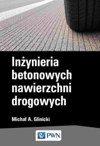 Inżynieria betonowych nawierzchni drogowych. Autor: Glinicki Michał A.. Dobreksiazki.pl Okładka książki Inżynieria betonowych nawierzchni drogowych