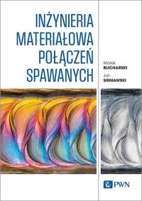 Inżynieria materiałowa połączeń spawanych. Autor: Blicharski Marek, Sieniawski Jan. Dobreksiazki.pl Okładka książki Inżynieria materiałowa połączeń spawanych