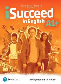 iSucceed in English A1+ WB. Autor: Praca zbiorowa. Dobreksiazki.pl Okładka książki iSucceed in English A1+ WB