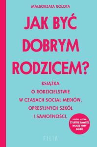 Jak być dobrym rodzicem? wyd. kieszonkowe. Autor: Małgorzata Gołota. Dobreksiazki.pl Okładka książki Jak być dobrym rodzicem? wyd. kieszonkowe