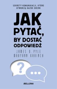 Jak pytać, by dostać odpowiedź. Autor: Maryann Karinch, James O. Pyle. Dobreksiazki.pl Okładka książki Jak pytać, by dostać odpowiedź