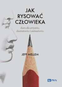 Jak rysować człowieka Kurs dla artystów, ilustratorów i animatorów. Autor: Mellem Jeff. Dobreksiazki.pl Okładka książki Jak rysować człowieka Kurs dla artystów, ilustratorów i animatorów