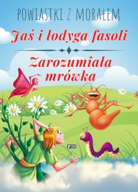 JAŚ I ŁODYGA FASOLI ZAROZUMIAŁA MRÓWKA POWIASTKI Z MORAŁEM - uszkodzone. Autor: Opracowanie zbiorowe. Dobreksiazki.pl Okładka książki JAŚ I ŁODYGA FASOLI ZAROZUMIAŁA MRÓWKA POWIASTKI Z MORAŁEM - uszkodzone