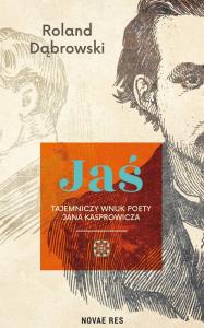 Jaś tajemniczy wnuk poety Jana Kasprowicza. Autor: Dąbrowski Roland. Dobreksiazki.pl Okładka książki Jaś tajemniczy wnuk poety Jana Kasprowicza