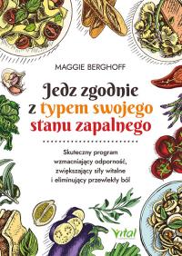 Jedz zgodnie z typem swojego stanu zapalnego. Autor: Berghoff Maggie. Dobreksiazki.pl Okładka książki Jedz zgodnie z typem swojego stanu zapalnego