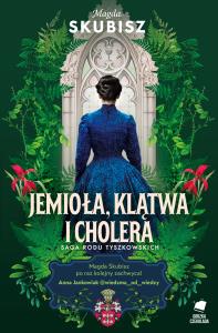 Okładka książki Jemioła, klątwa i cholera. Saga rodu Tyszkowskich