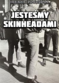 Jesteśmy Skinheadami. Autor: George Marshall. Dobreksiazki.pl Okładka książki Jesteśmy Skinheadami