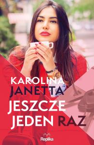 Jeszcze jeden raz. Autor: Janetta Karolina. Dobreksiazki.pl Okładka książki Jeszcze jeden raz