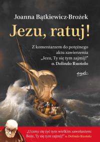 Jezu, ratuj! wyd. 2. Autor: Joanna Bątkiewicz-Brożek. Dobreksiazki.pl Okładka książki Jezu, ratuj! wyd. 2
