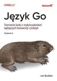 Język Go. Tworzenie kodu z wykorzystaniem najlepszych konwencji i praktyk wyd. 2. Autor: Bodner Jon. Dobreksiazki.pl Okładka książki Język Go. Tworzenie kodu z wykorzystaniem najlepszych konwencji i praktyk wyd. 2