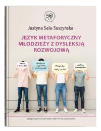Język metaforyczny młodzieży z dysleksją rozwojową. Autor: Sala-Suszyńska Justyna. Dobreksiazki.pl Okładka książki Język metaforyczny młodzieży z dysleksją rozwojową