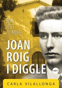 Joan Roig i Diggle. Bóg jest ze mną. Autor: Carla Vilallonga. Dobreksiazki.pl Okładka książki Joan Roig i Diggle. Bóg jest ze mną